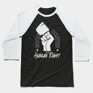 Good Coffee Is A Human Right - Coffee Lover Baseball T-Shirt